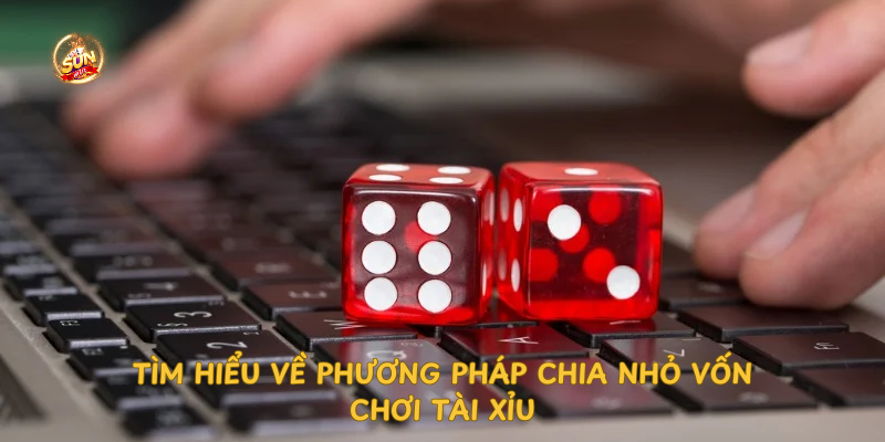 tim-hieu-ve-phuong-phap-chia-nho-von-choi-tai-xiu